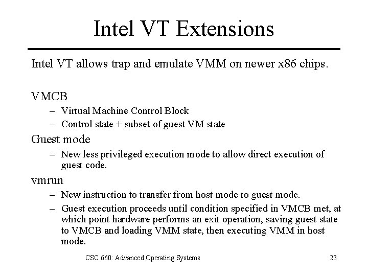Intel VT Extensions Intel VT allows trap and emulate VMM on newer x 86