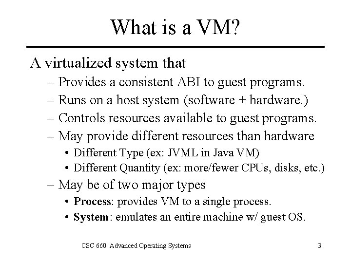 What is a VM? A virtualized system that – Provides a consistent ABI to