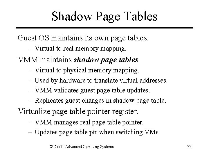Shadow Page Tables Guest OS maintains its own page tables. – Virtual to real