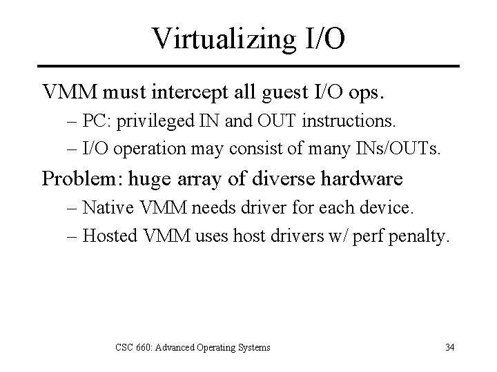 Virtualizing I/O VMM must intercept all guest I/O ops. – PC: privileged IN and