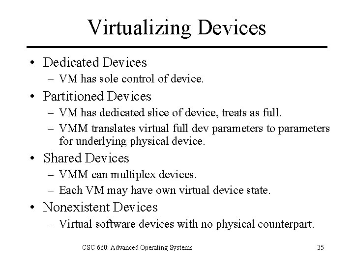 Virtualizing Devices • Dedicated Devices – VM has sole control of device. • Partitioned