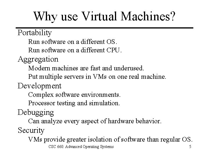 Why use Virtual Machines? Portability Run software on a different OS. Run software on