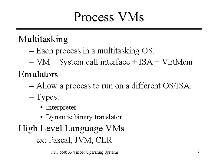 Process VMs Multitasking – Each process in a multitasking OS. – VM = System