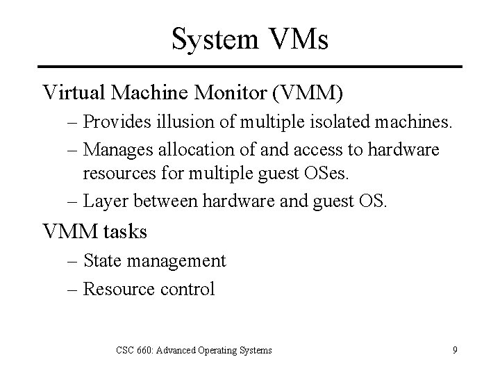 System VMs Virtual Machine Monitor (VMM) – Provides illusion of multiple isolated machines. –