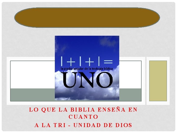 LO QUE LA BIBLIA ENSEÑA EN CUANTO A LA TRI - UNIDAD DE DIOS