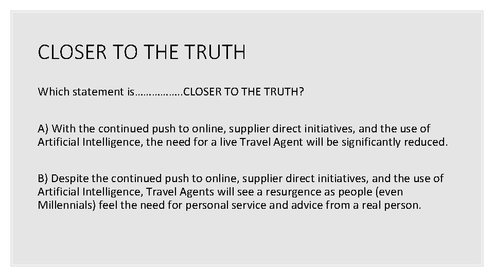 CLOSER TO THE TRUTH Which statement is……………. . CLOSER TO THE TRUTH? A) With