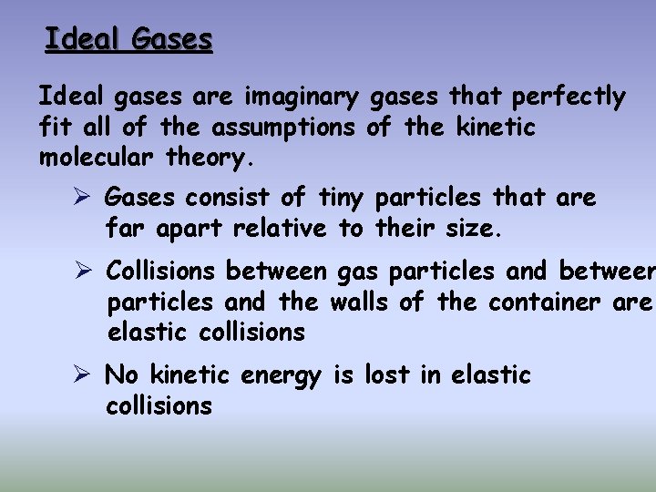 Ideal Gases Ideal gases are imaginary gases that perfectly fit all of the assumptions