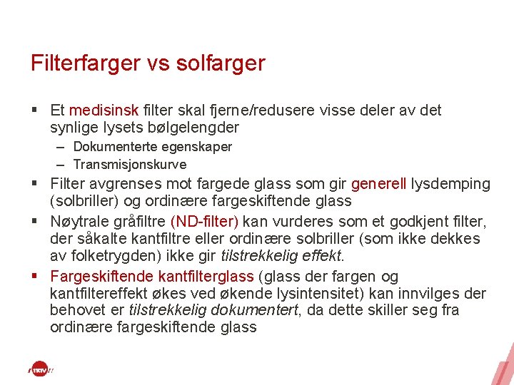 Filterfarger vs solfarger § Et medisinsk filter skal fjerne/redusere visse deler av det synlige