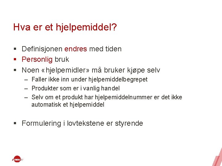 Hva er et hjelpemiddel? § Definisjonen endres med tiden § Personlig bruk § Noen