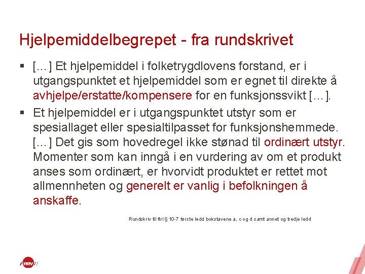 Hjelpemiddelbegrepet - fra rundskrivet § […] Et hjelpemiddel i folketrygdlovens forstand, er i utgangspunktet