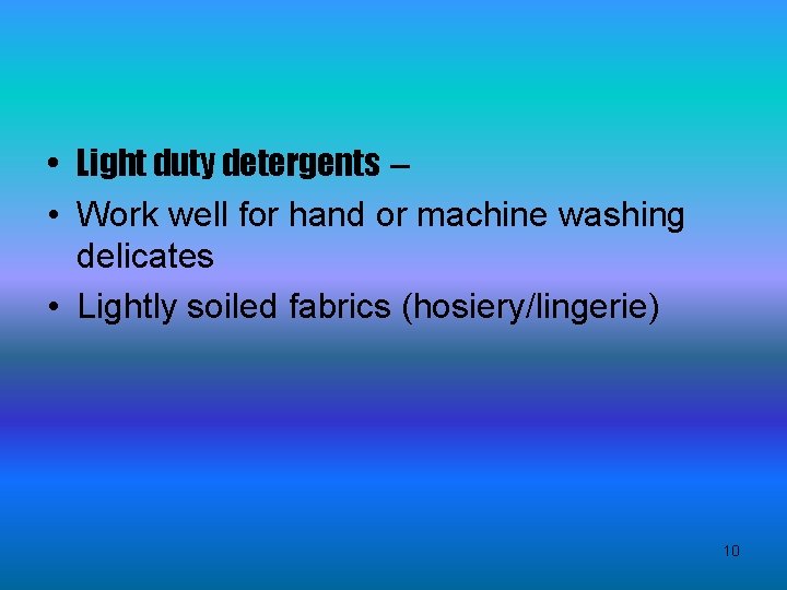  • Light duty detergents – • Work well for hand or machine washing