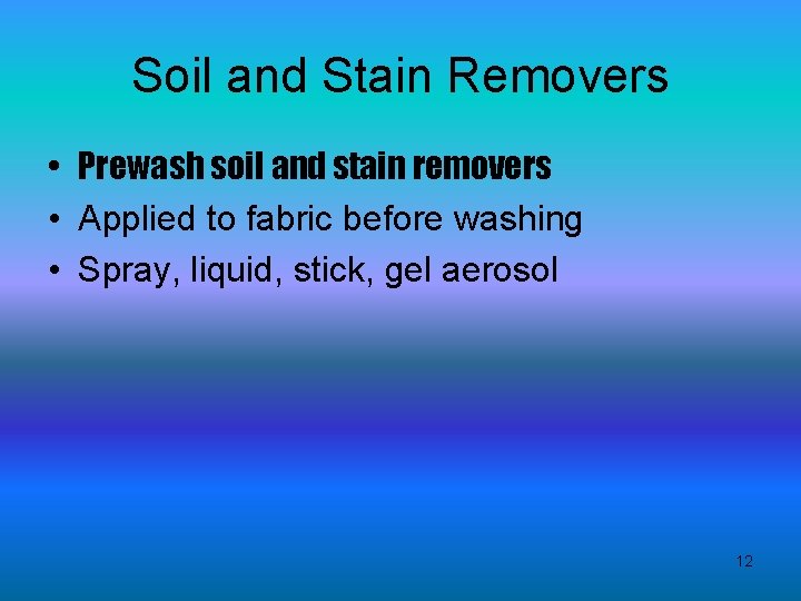 Soil and Stain Removers • Prewash soil and stain removers • Applied to fabric