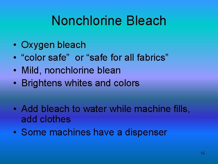 Nonchlorine Bleach • • Oxygen bleach “color safe” or “safe for all fabrics” Mild,