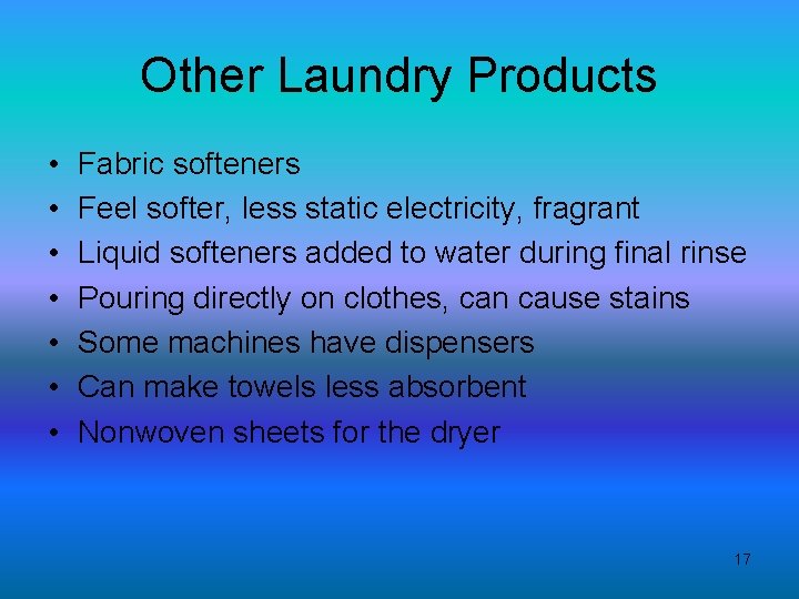 Other Laundry Products • • Fabric softeners Feel softer, less static electricity, fragrant Liquid
