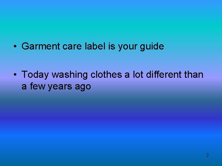  • Garment care label is your guide • Today washing clothes a lot