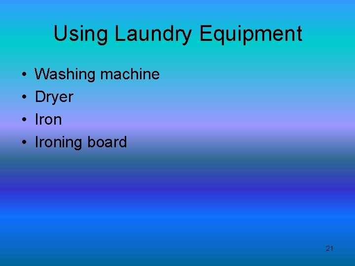 Using Laundry Equipment • • Washing machine Dryer Ironing board 21 