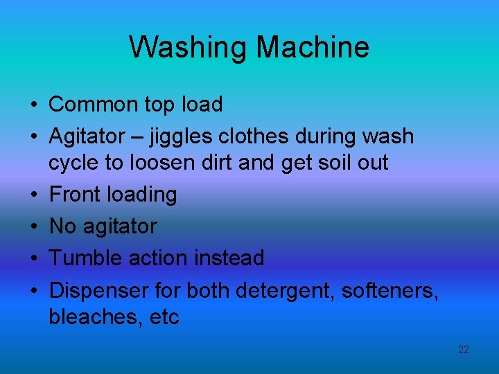 Washing Machine • Common top load • Agitator – jiggles clothes during wash cycle