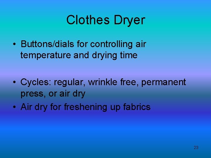 Clothes Dryer • Buttons/dials for controlling air temperature and drying time • Cycles: regular,
