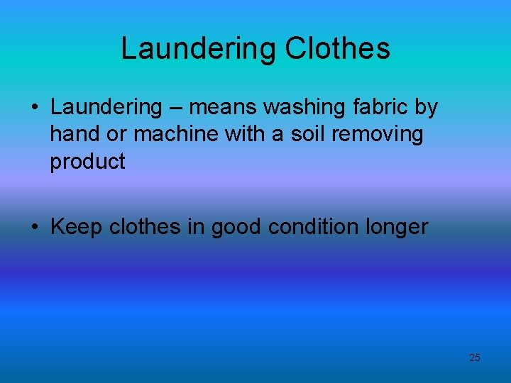 Laundering Clothes • Laundering – means washing fabric by hand or machine with a