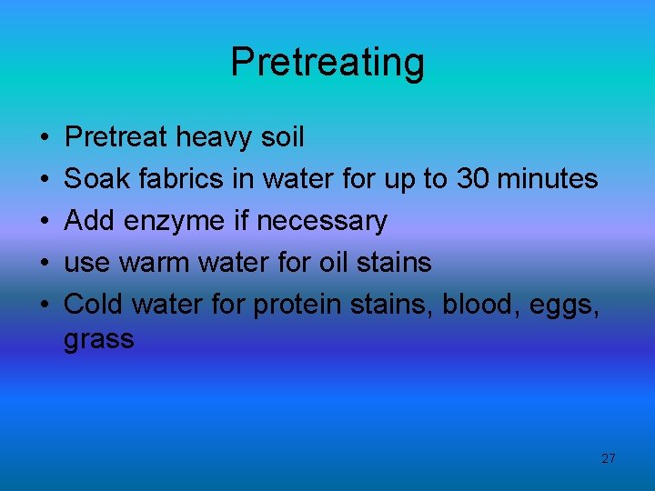 Pretreating • • • Pretreat heavy soil Soak fabrics in water for up to