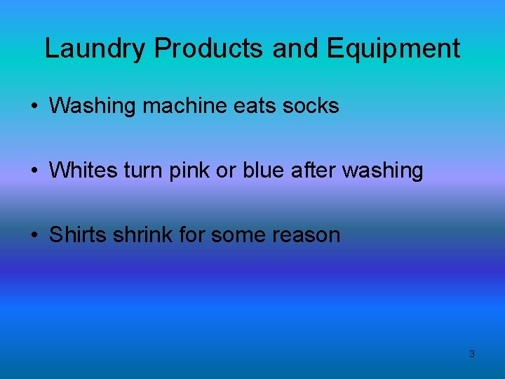 Laundry Products and Equipment • Washing machine eats socks • Whites turn pink or