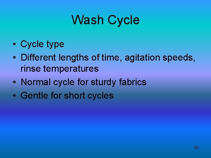 Wash Cycle • Cycle type • Different lengths of time, agitation speeds, rinse temperatures