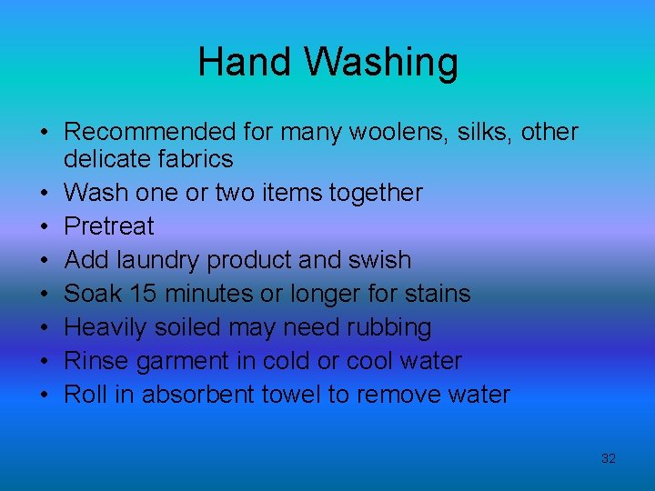 Hand Washing • Recommended for many woolens, silks, other delicate fabrics • Wash one