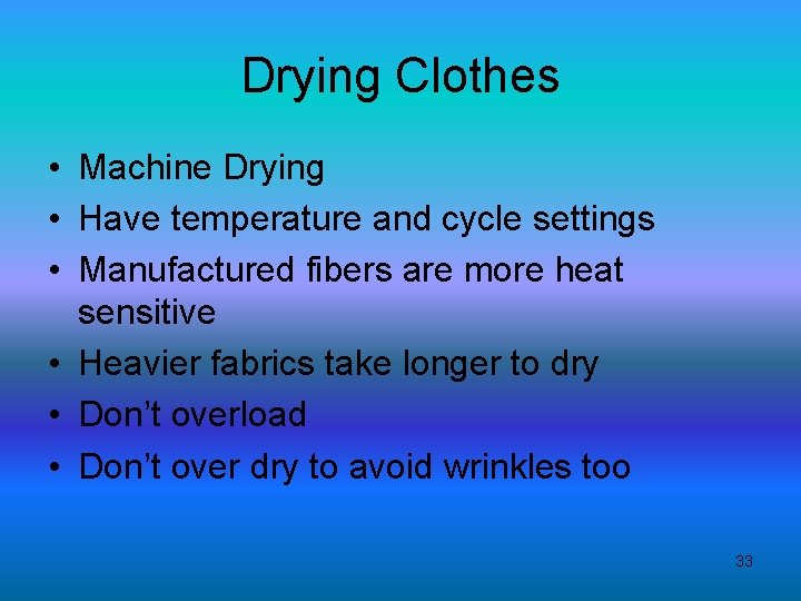Drying Clothes • Machine Drying • Have temperature and cycle settings • Manufactured fibers