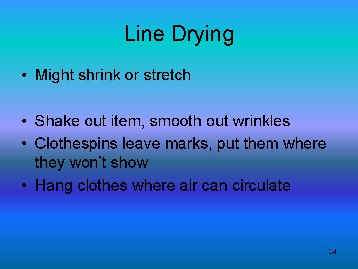 Line Drying • Might shrink or stretch • Shake out item, smooth out wrinkles