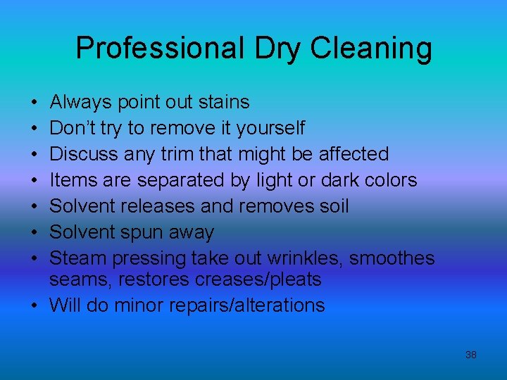 Professional Dry Cleaning • • Always point out stains Don’t try to remove it