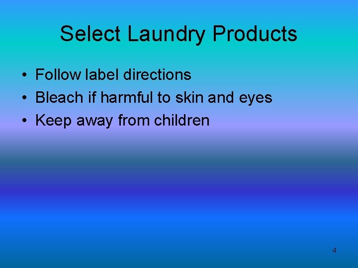 Select Laundry Products • Follow label directions • Bleach if harmful to skin and