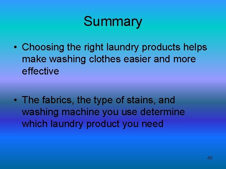 Summary • Choosing the right laundry products helps make washing clothes easier and more