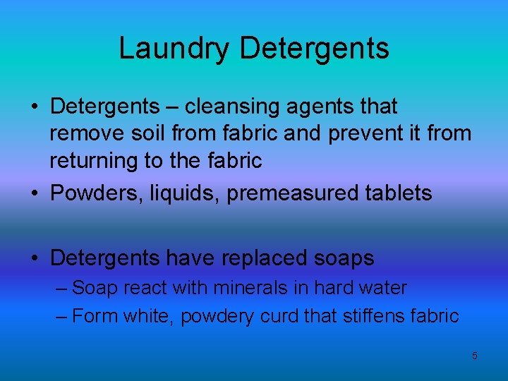 Laundry Detergents • Detergents – cleansing agents that remove soil from fabric and prevent