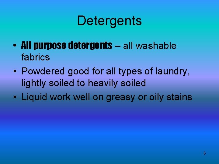 Detergents • All purpose detergents – all washable fabrics • Powdered good for all