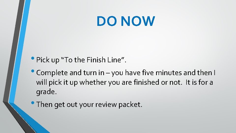 DO NOW • Pick up “To the Finish Line”. • Complete and turn in