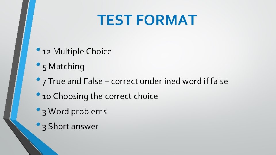 TEST FORMAT • 12 Multiple Choice • 5 Matching • 7 True and False