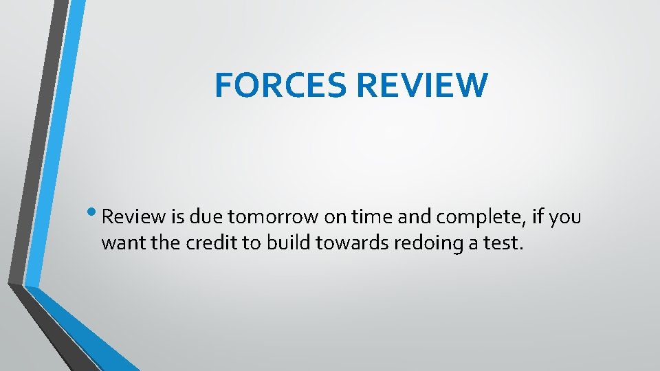FORCES REVIEW • Review is due tomorrow on time and complete, if you want