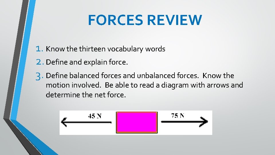FORCES REVIEW 1. Know the thirteen vocabulary words 2. Define and explain force. 3.