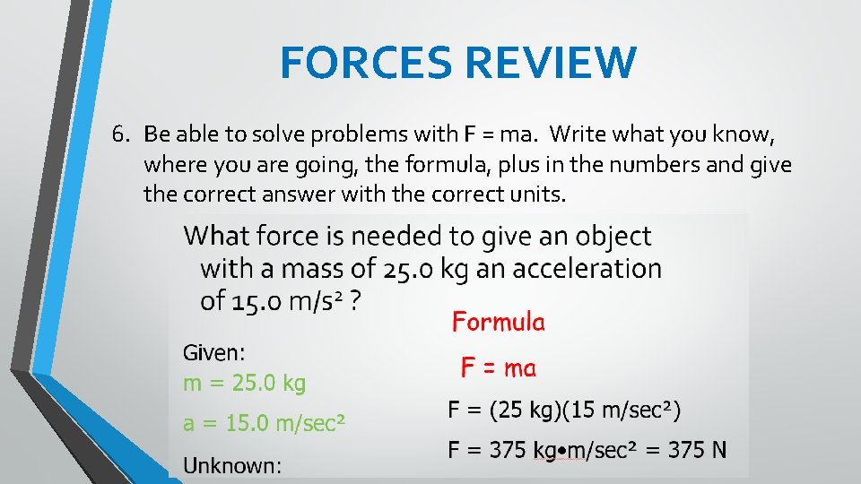FORCES REVIEW 6. Be able to solve problems with F = ma. Write what