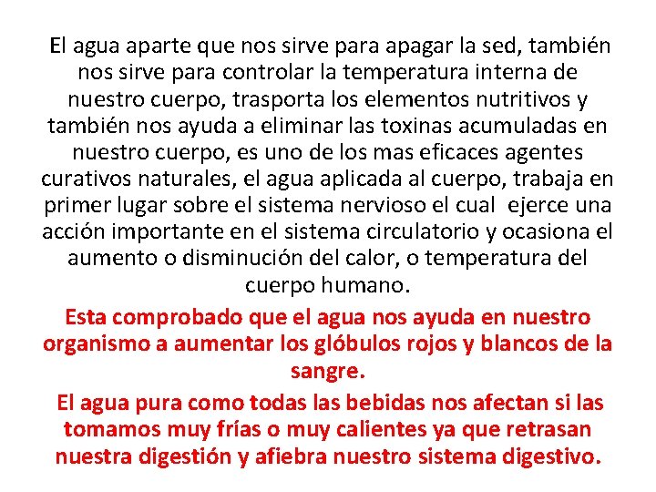 El agua aparte que nos sirve para apagar la sed, también nos sirve para