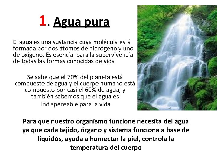 1. Agua pura El agua es una sustancia cuya molécula está formada por dos