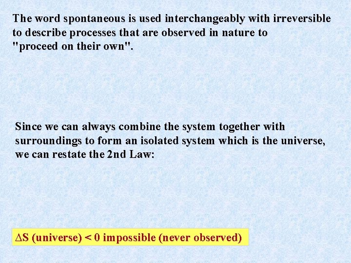 The word spontaneous is used interchangeably with irreversible to describe processes that are observed The word spontaneous is used interchangeably with irreversible to describe processes that are observed