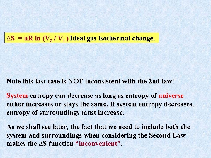 ∆S = n. R ln (V 2 / V 1 ) Ideal gas isothermal ∆S = n. R ln (V 2 / V 1 ) Ideal gas isothermal