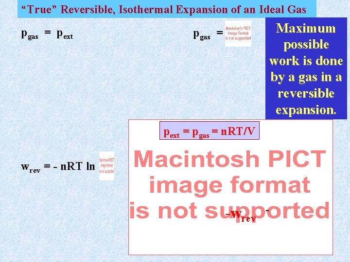 “True” Reversible, Isothermal Expansion of an Ideal Gas pgas = pext Maximum possible work “True” Reversible, Isothermal Expansion of an Ideal Gas pgas = pext Maximum possible work