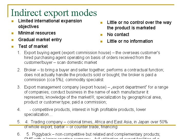 Indirect export modes n n Limited international expansion objectives Minimal resources Gradual market entry