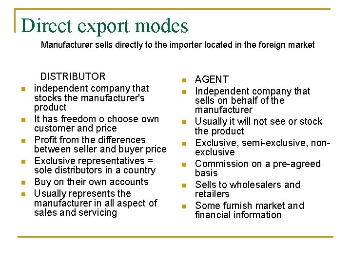 Direct export modes Manufacturer sells directly to the importer located in the foreign market