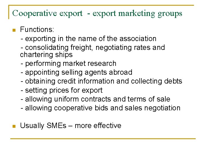 Cooperative export - export marketing groups n Functions: - exporting in the name of