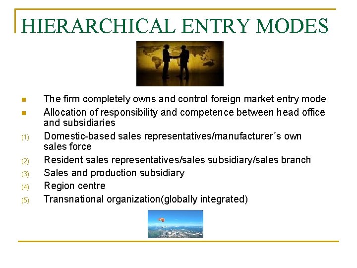 HIERARCHICAL ENTRY MODES n n (1) (2) (3) (4) (5) The firm completely owns