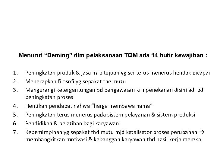 Menurut “Deming” dlm pelaksanaan TQM ada 14 butir kewajiban : 1. 2. 3. 4.