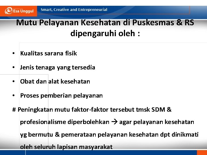 Mutu Pelayanan Kesehatan di Puskesmas & RS dipengaruhi oleh : • Kualitas sarana fisik